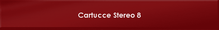 Cartucce Stereo 8