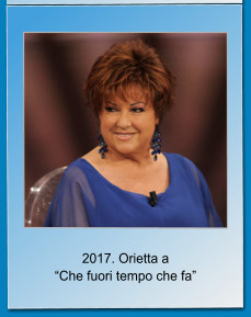 2017. Orietta a  Che fuori tempo che fa