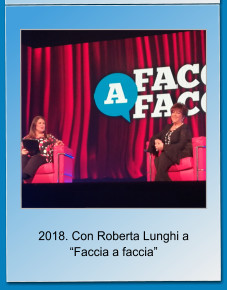 2018. Con Roberta Lunghi a Faccia a faccia