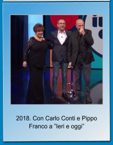 2018. Con Carlo Conti e Pippo Franco a Ieri e oggi