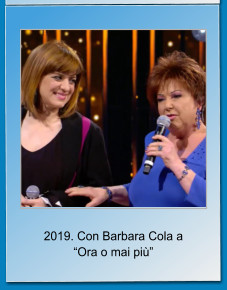2019. Con Barbara Cola a Ora o mai pi
