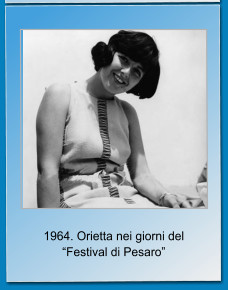 1964. Orietta nei giorni del “Festival di Pesaro”