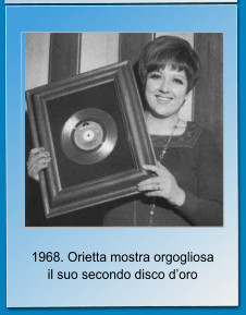 1968. Orietta mostra orgogliosa il suo secondo disco doro