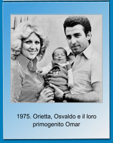 1975. Orietta, Osvaldo e il loro primogenito Omar
