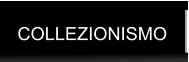 COLLEZIONISMO