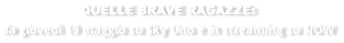 QUELLE BRAVE RAGAZZE:  da gioved 19 maggio su Sky Uno e in streaming su NOW