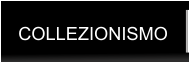 COLLEZIONISMO